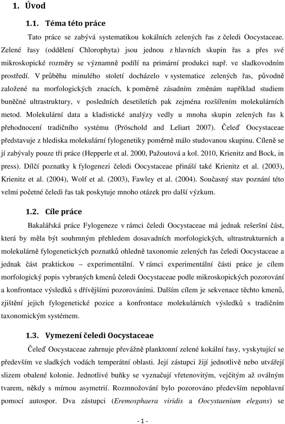 V průběhu minulého století docházelo v systematice zelených řas, původně založené na morfologických znacích, k poměrně zásadním změnám například studiem buněčné ultrastruktury, v posledních