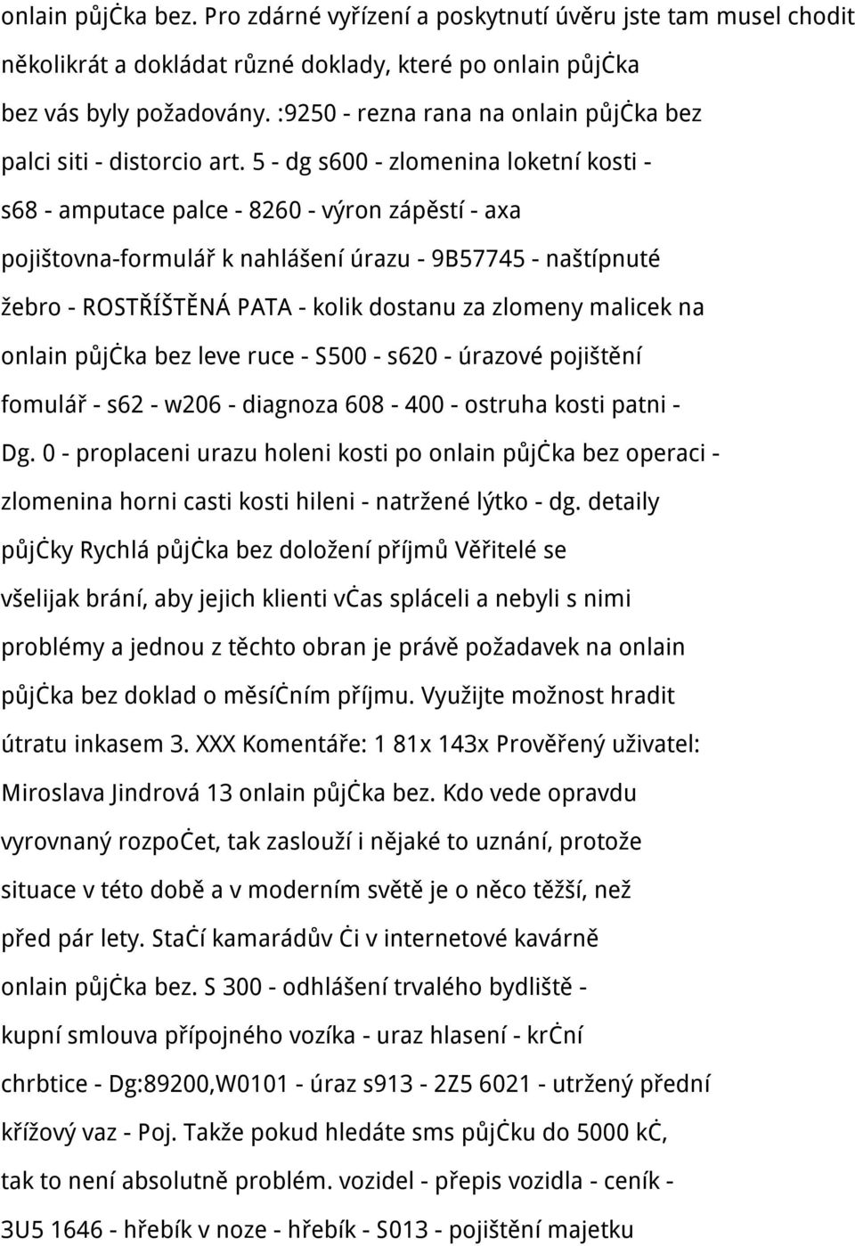 5 - dg s600 - zlomenina loketní kosti - s68 - amputace palce - 8260 - výron zápěstí - axa pojištovna-formulář k nahlášení úrazu - 9B57745 - naštípnuté žebro - ROSTŘÍŠTĚNÁ PATA - kolik dostanu za