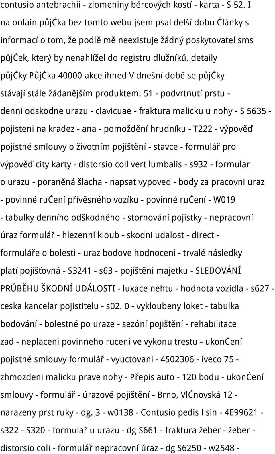 detaily půjčky Půjčka 40000 akce ihned V dnešní době se půjčky stávají stále žádanějším produktem.