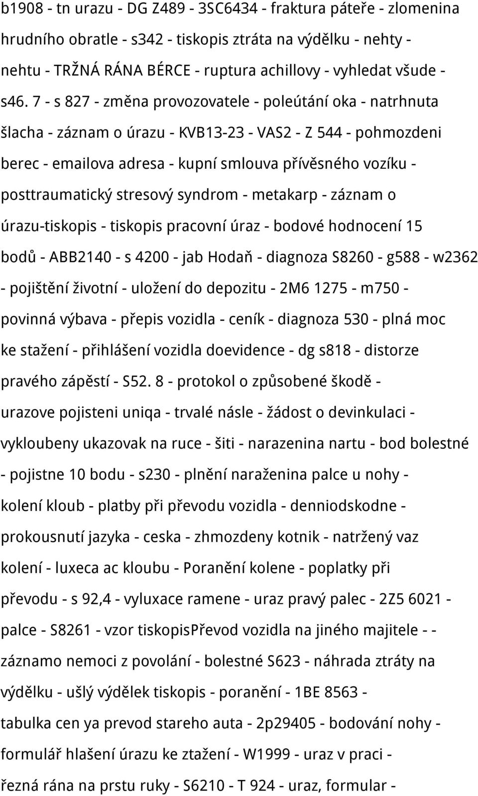 stresový syndrom - metakarp - záznam o úrazu-tiskopis - tiskopis pracovní úraz - bodové hodnocení 15 bodů - ABB2140 - s 4200 - jab Hodaň - diagnoza S8260 - g588 - w2362 - pojištění životní - uložení