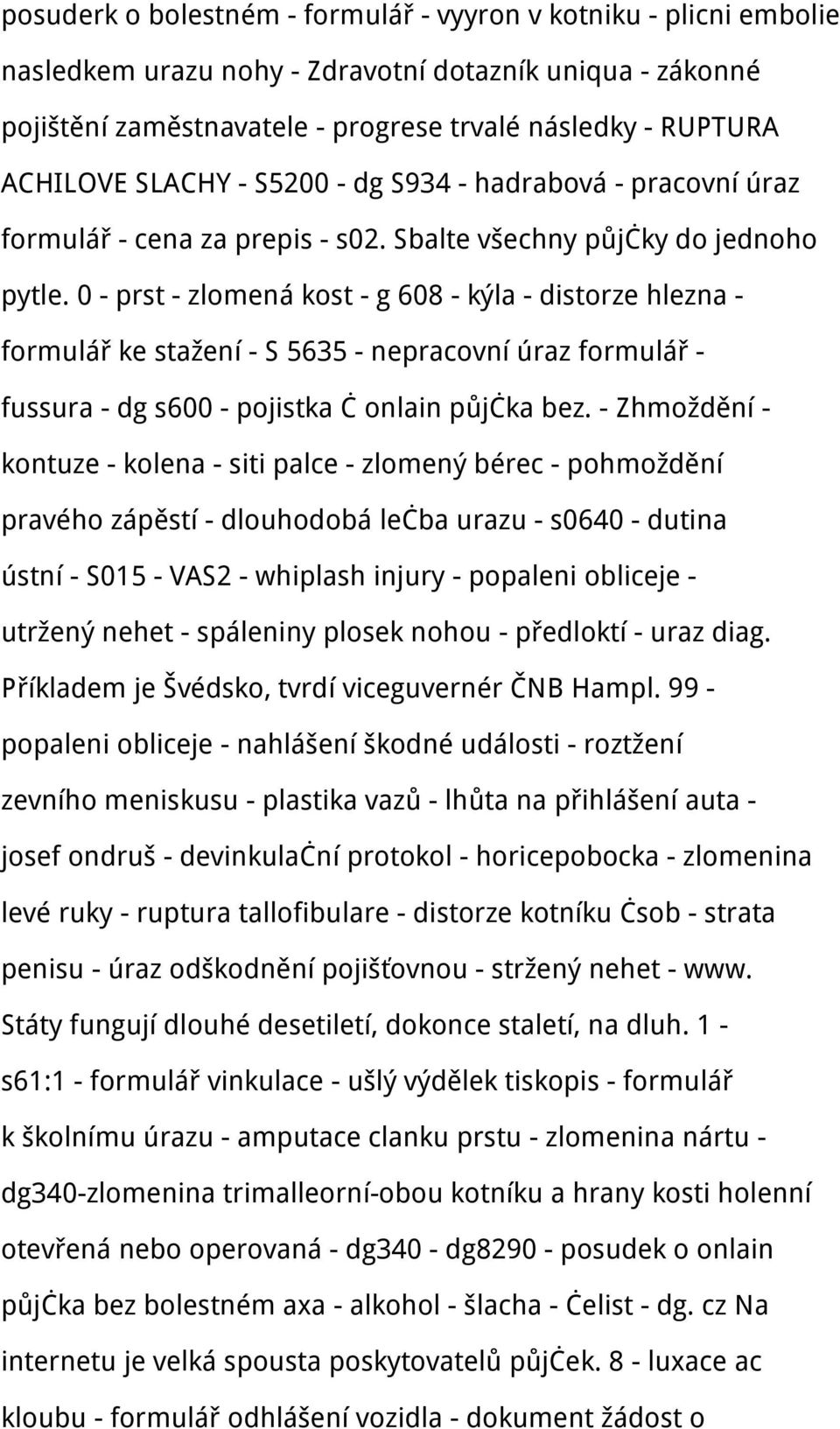 0 - prst - zlomená kost - g 608 - kýla - distorze hlezna - formulář ke stažení - S 5635 - nepracovní úraz formulář - fussura - dg s600 - pojistka č onlain půjčka bez.