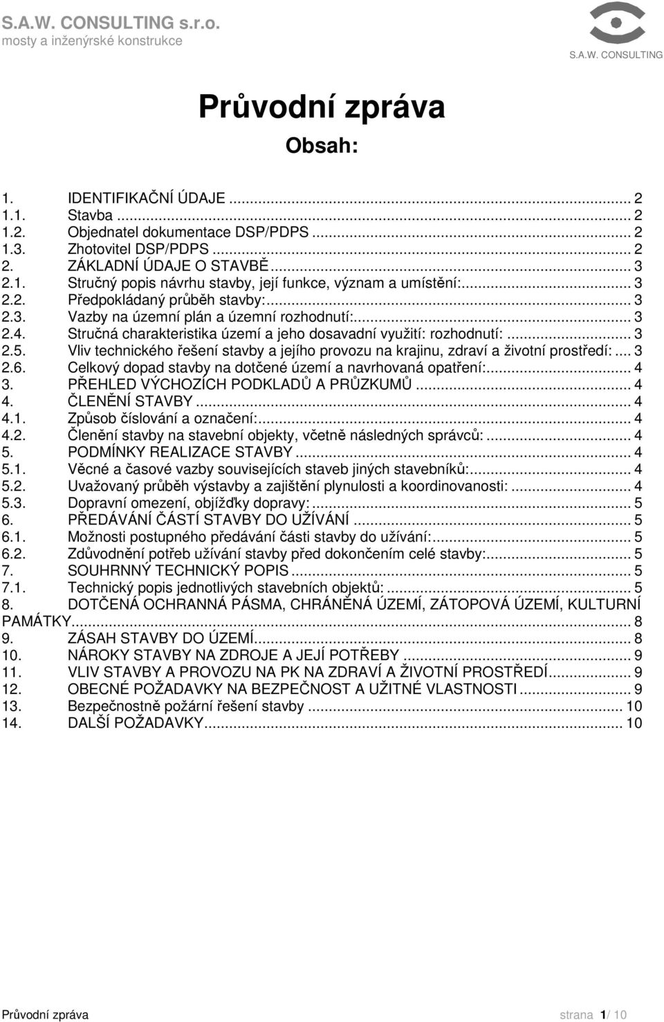 Vliv technického řešení stavby a jejího provozu na krajinu, zdraví a životní prostředí:... 3 2.6. Celkový dopad stavby na dotčené území a navrhovaná opatření:... 4 3.