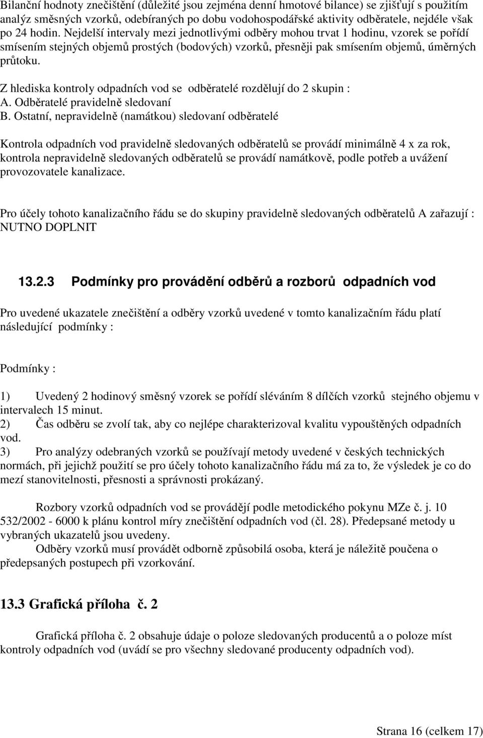 Z hlediska kontroly odpadních vod se odběratelé rozdělují do 2 skupin : A. Odběratelé pravidelně sledovaní B.