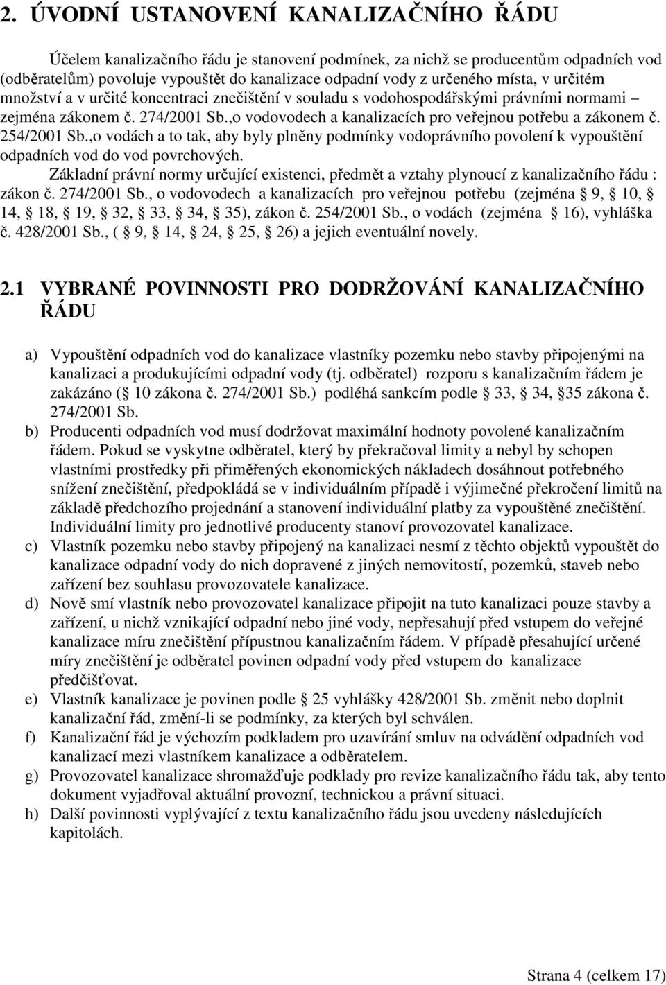 254/2001 Sb.,o vodách a to tak, aby byly plněny podmínky vodoprávního povolení k vypouštění odpadních vod do vod povrchových.