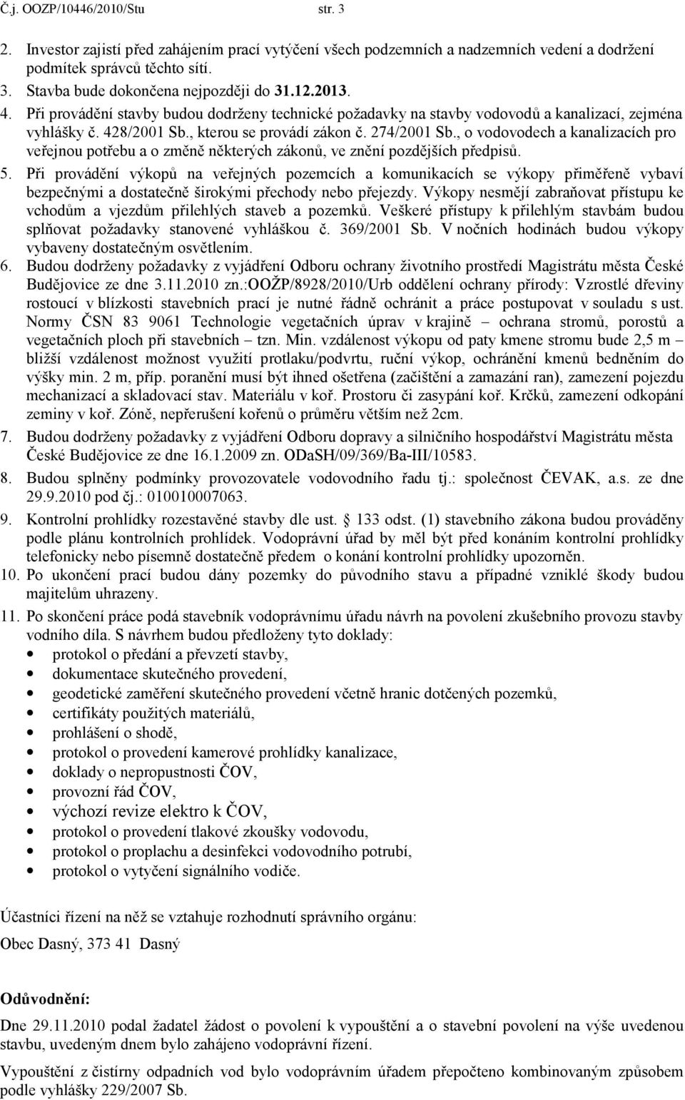 , o vodovodech a kanalizacích pro veřejnou potřebu a o změně některých zákonů, ve znění pozdějších předpisů. 5.