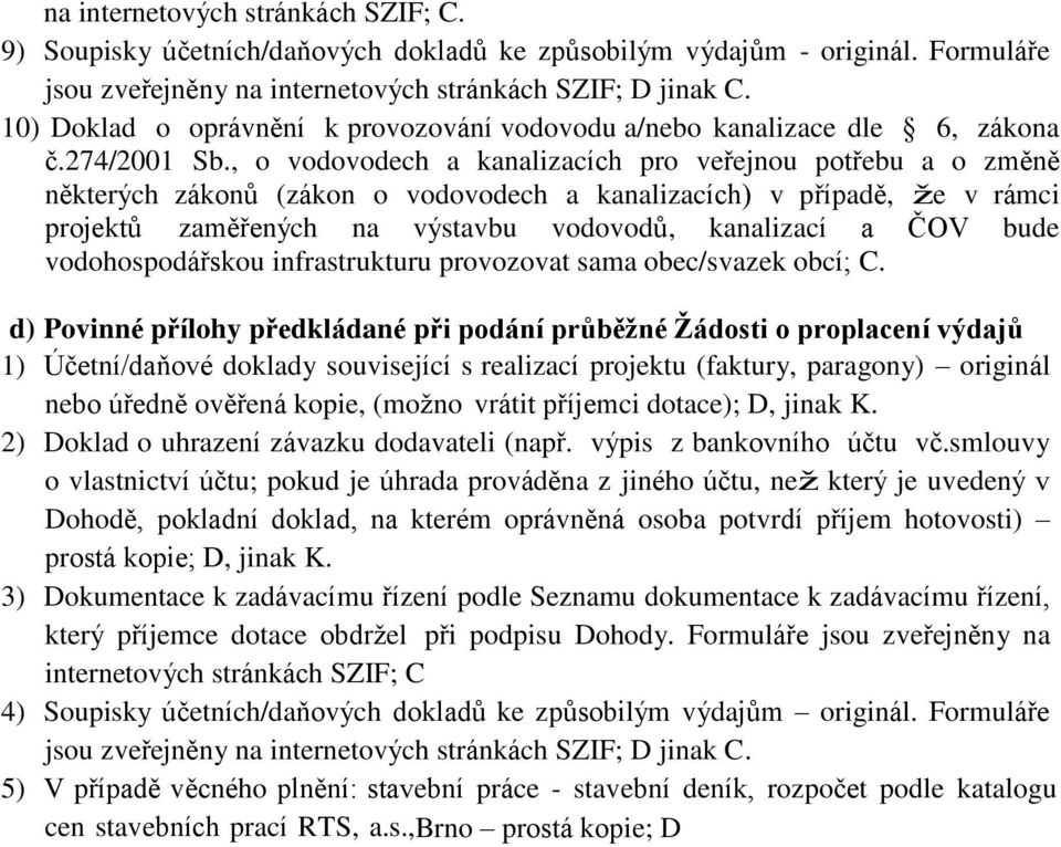 , o vodovodech a kanalizacích pro veřejnou potřebu a o změně některých zákonů (zákon o vodovodech a kanalizacích) v případě, že v rámci projektů zaměřených na výstavbu vodovodů, kanalizací a ČOV bude