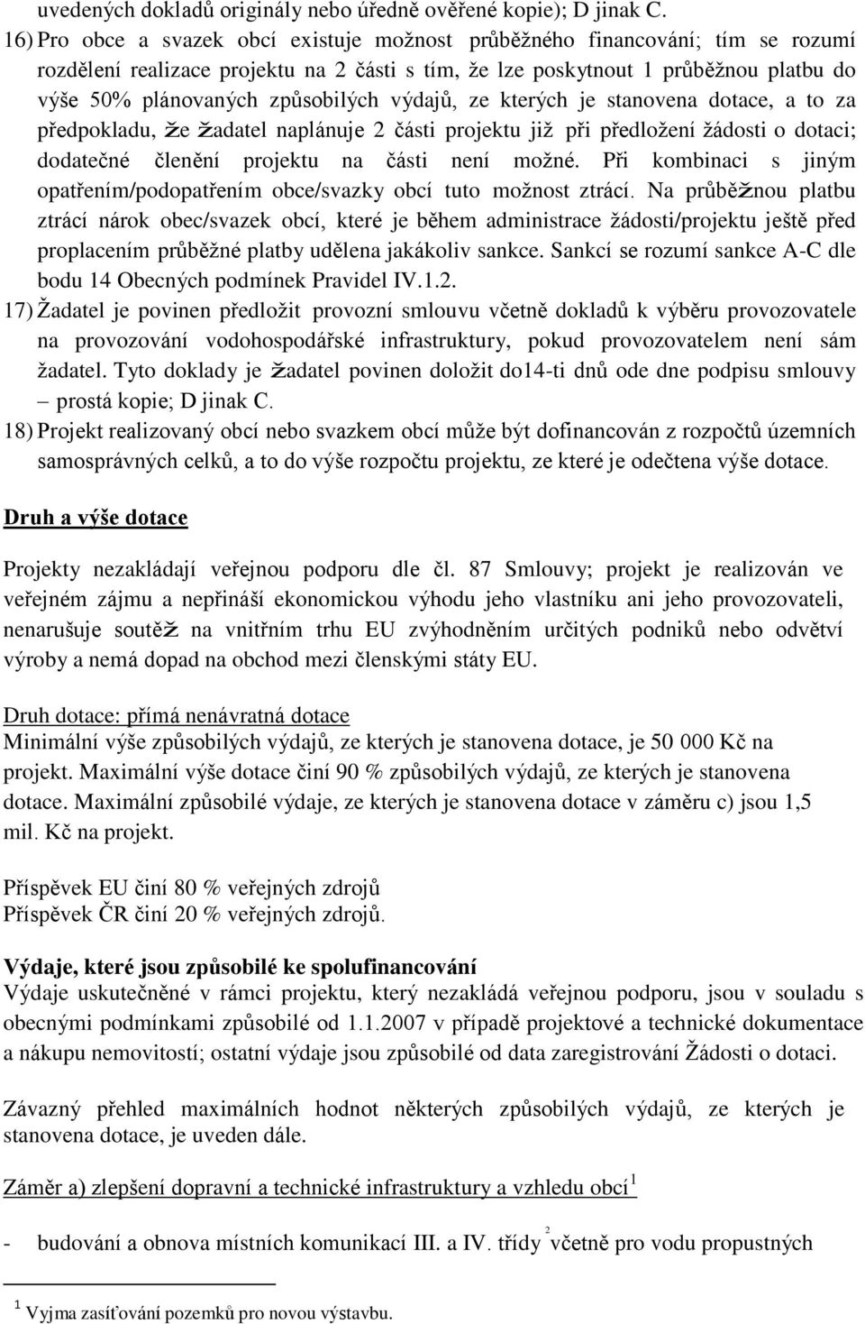 způsobilých výdajů, ze kterých je stanovena dotace, a to za předpokladu, že žadatel naplánuje 2 části projektu již při předložení žádosti o dotaci; dodatečné členění projektu na části není možné.