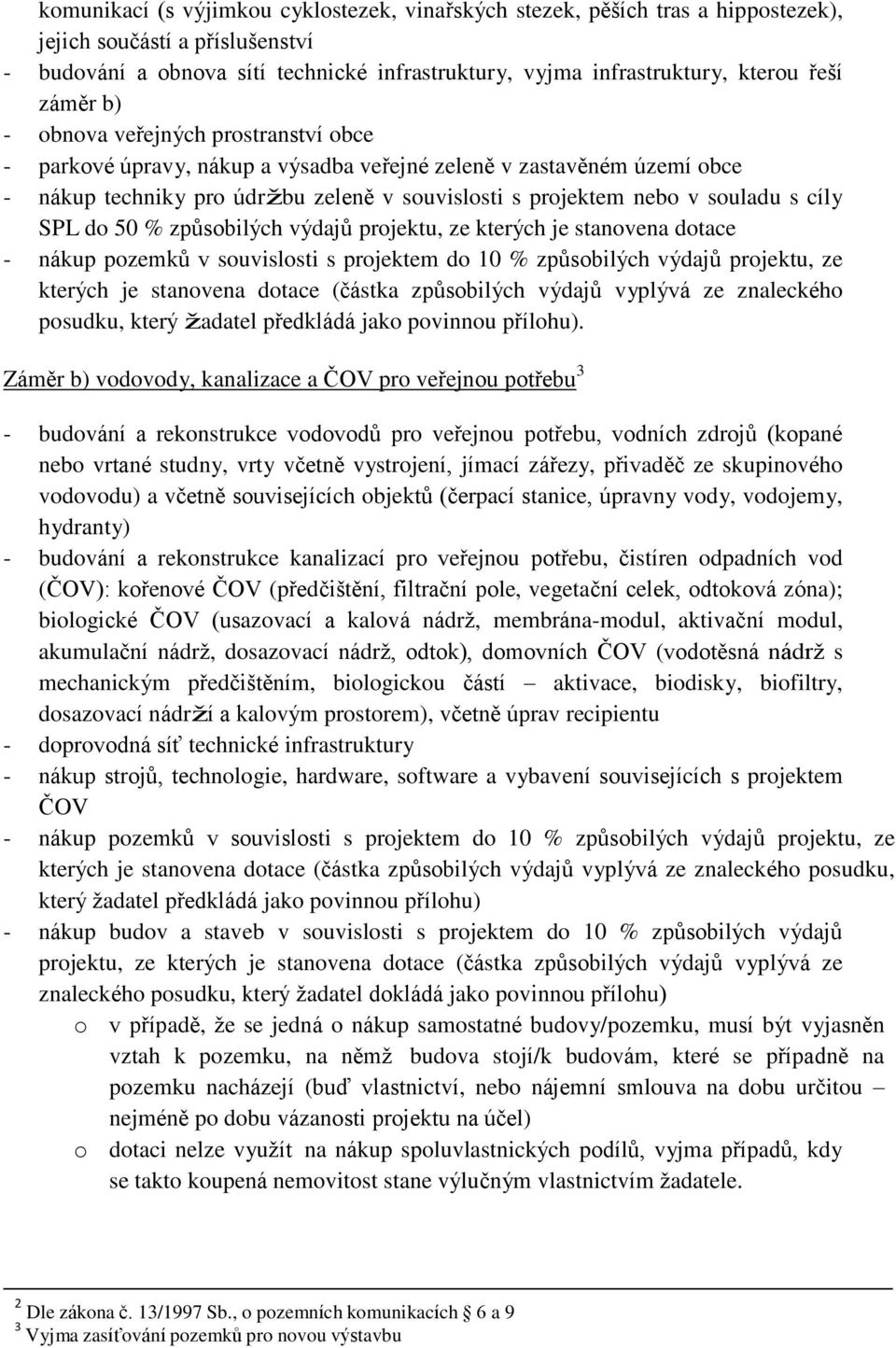 cíly SPL do 50 % způsobilých výdajů projektu, ze kterých je stanovena dotace - nákup pozemků v souvislosti s projektem do 10 % způsobilých výdajů projektu, ze kterých je stanovena dotace (částka