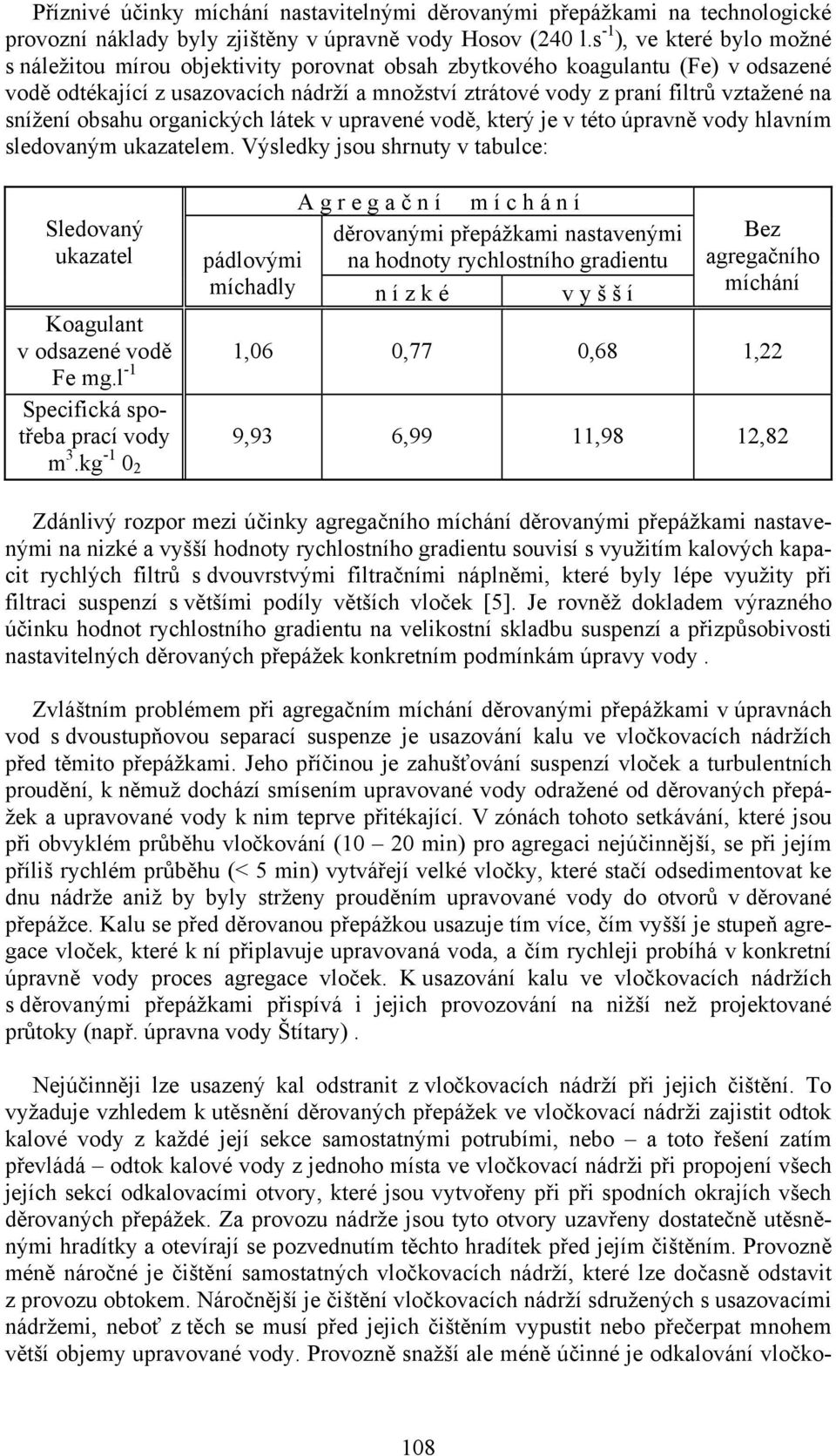 snížení obsahu organických látek v upravené vodě, který je v této úpravně vody hlavním sledovaným ukazatelem.