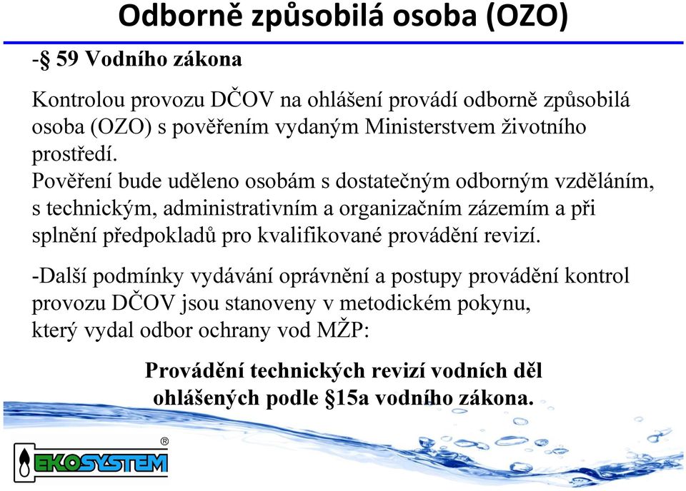 Pověření bude uděleno osobám s dostatečným odborným vzděláním, s technickým, administrativním a organizačním zázemím a při splnění předpokladů