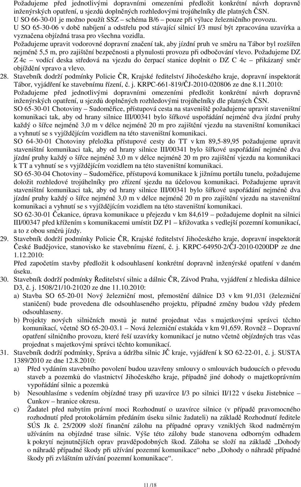 U SO 65-30-06 v době nabíjení a odstřelu pod stávající silnicí I/3 musí být zpracována uzavírka a vyznačena objízdná trasa pro všechna vozidla.