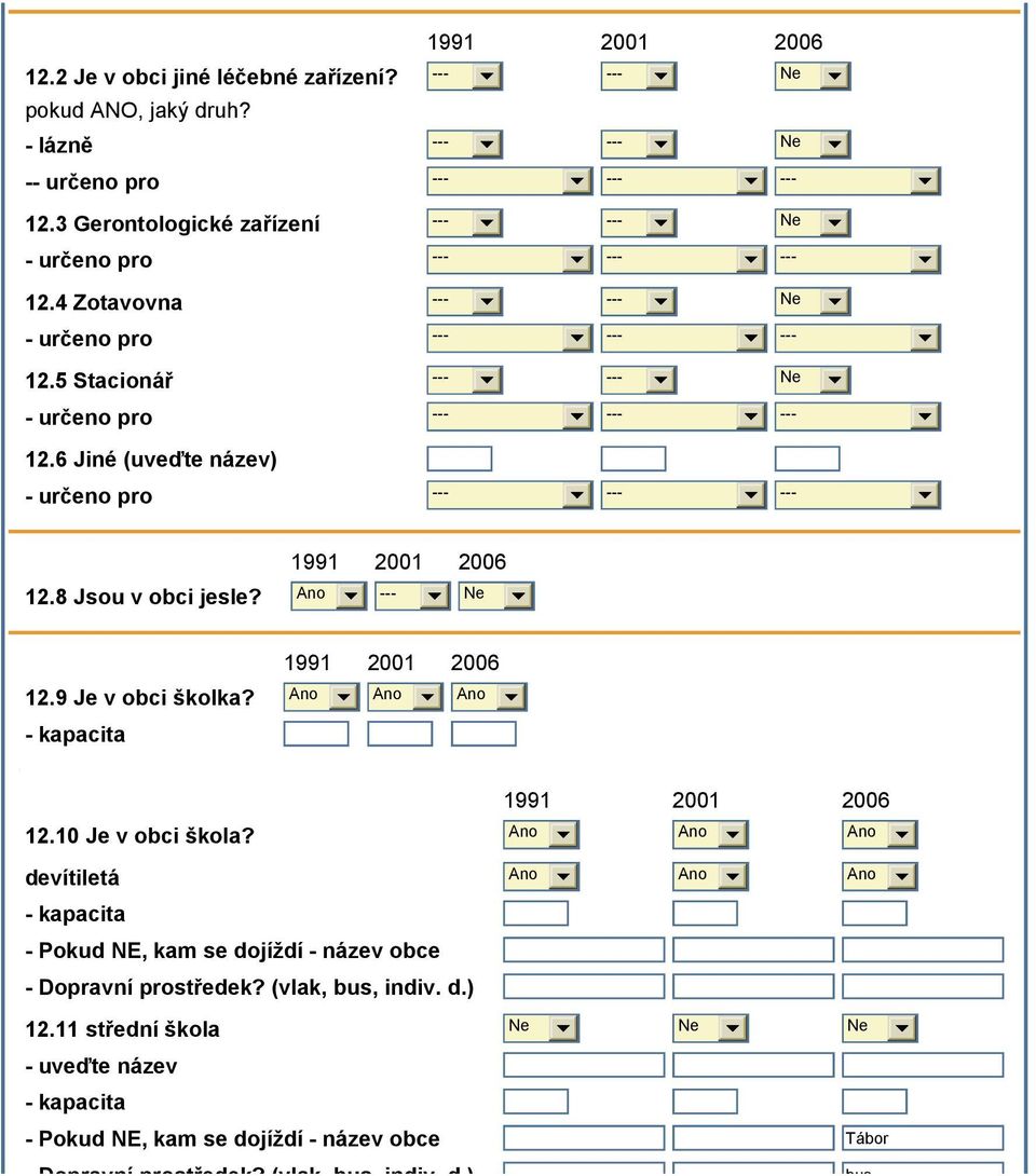 6 Jiné (uveďte název) - určeno pro --- --- --- 12.8 Jsou v obci jesle? Ano --- 12.9 Je v obci školka? Ano Ano Ano - kapacita 12.10 Je v obci škola?