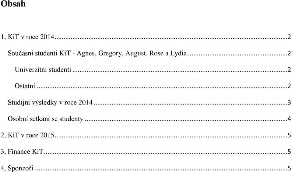..2 Univerzitní studenti...2 Ostatní.