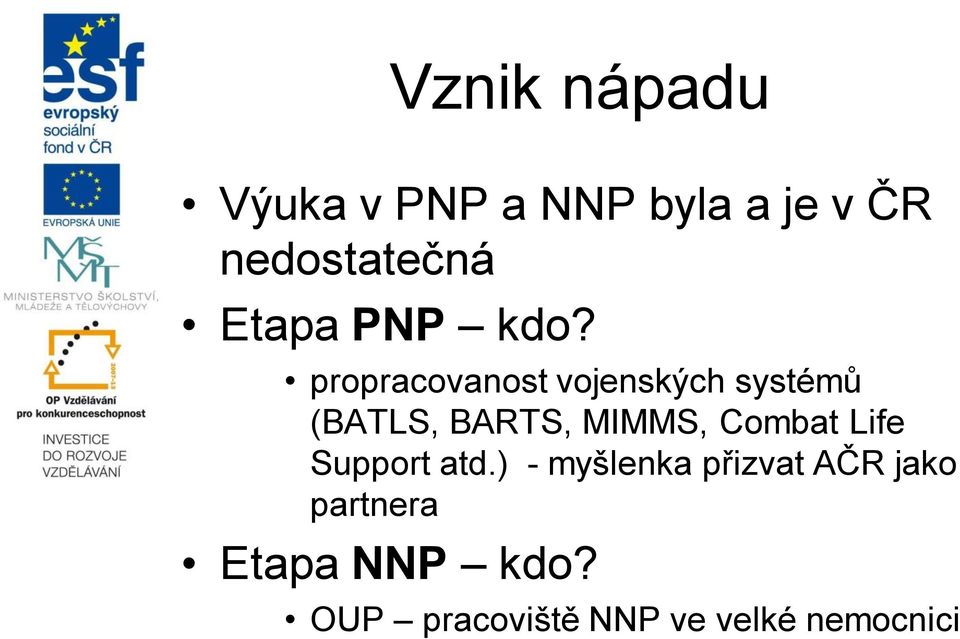 propracovanost vojenských systémů (BATLS, BARTS, MIMMS,