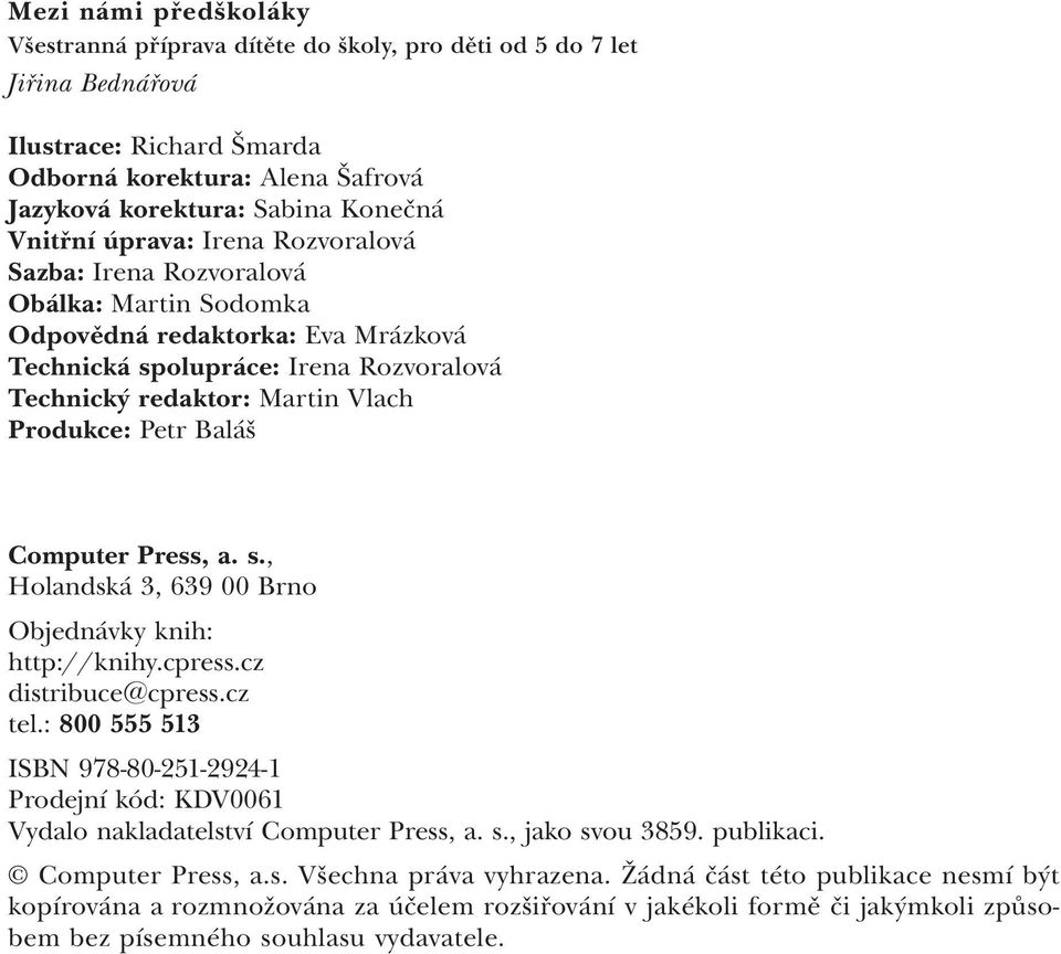 Petr Baláš Computer Press, a. s., Holandská 3, 639 00 Brno Objednávky knih: http://knihy.cpress.cz distribuce@cpress.cz tel.