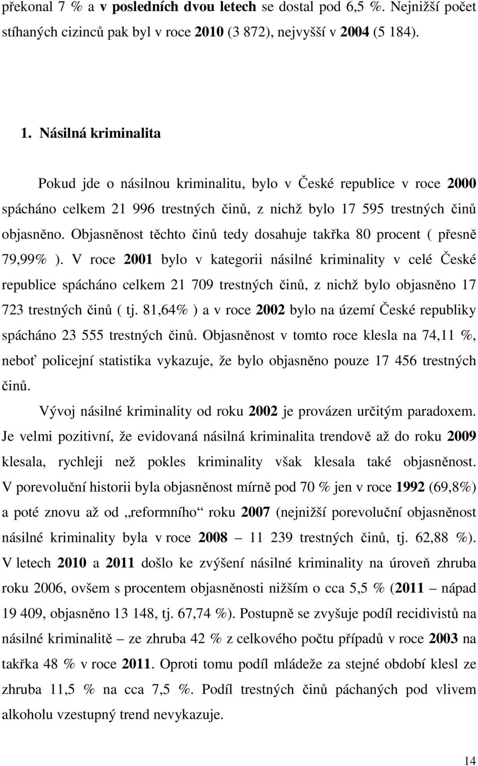 Objasněnost těchto činů tedy dosahuje takřka 80 procent ( přesně 79,99% ).