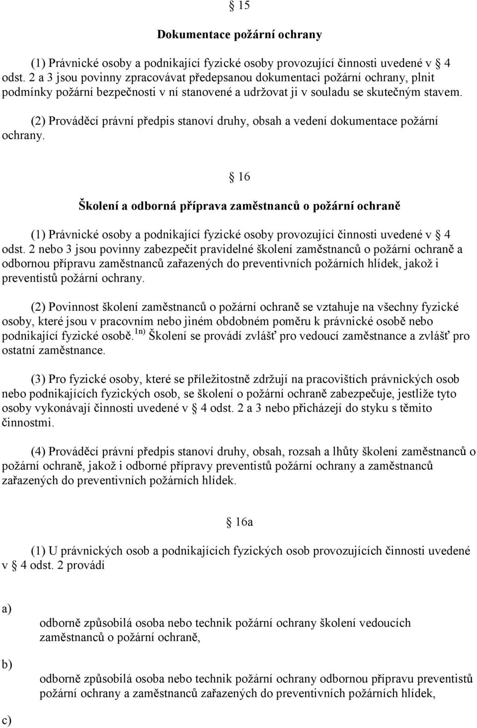 (2) Provád cí právní p edpis stanoví druhy, obsah a vedení dokumentace požární ochrany.