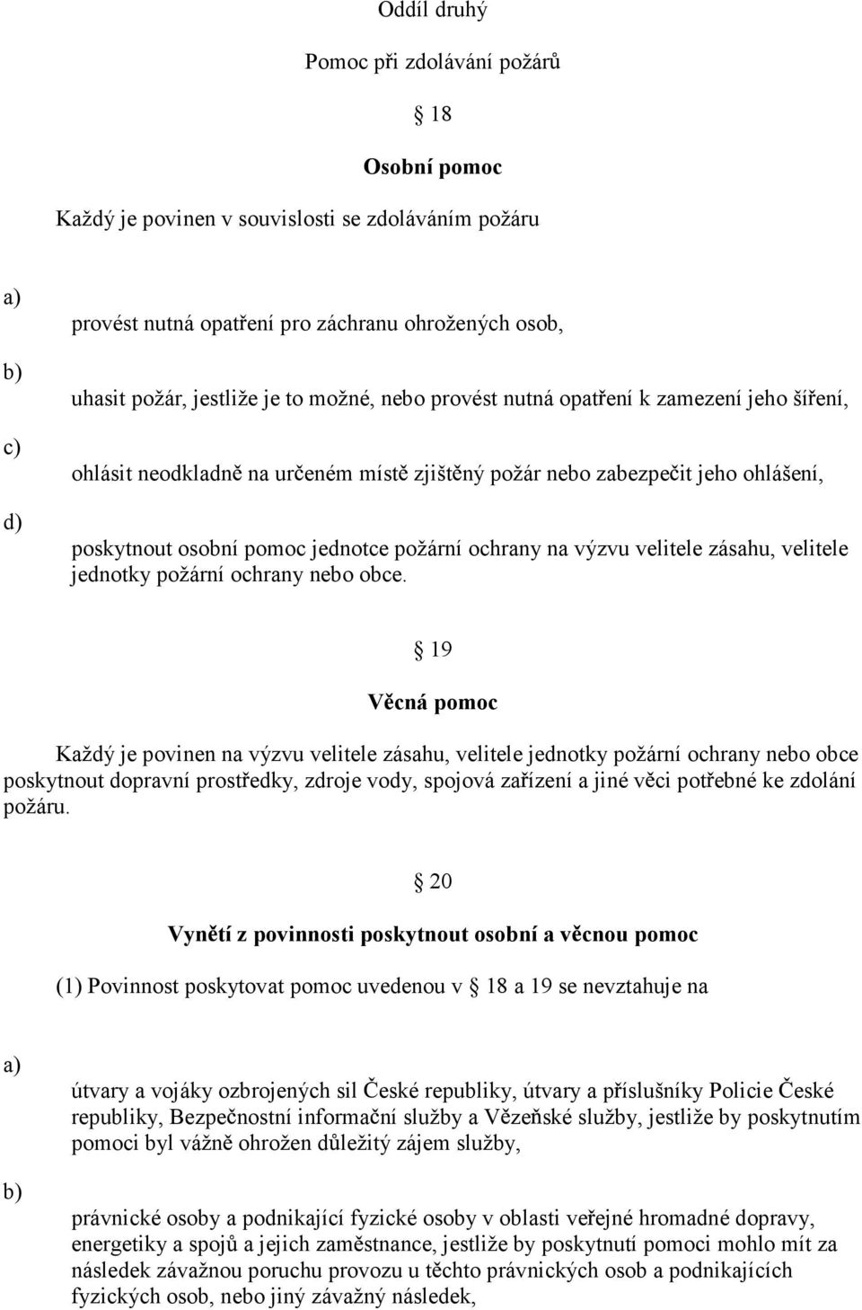 zásahu, velitele jednotky požární ochrany nebo obce.