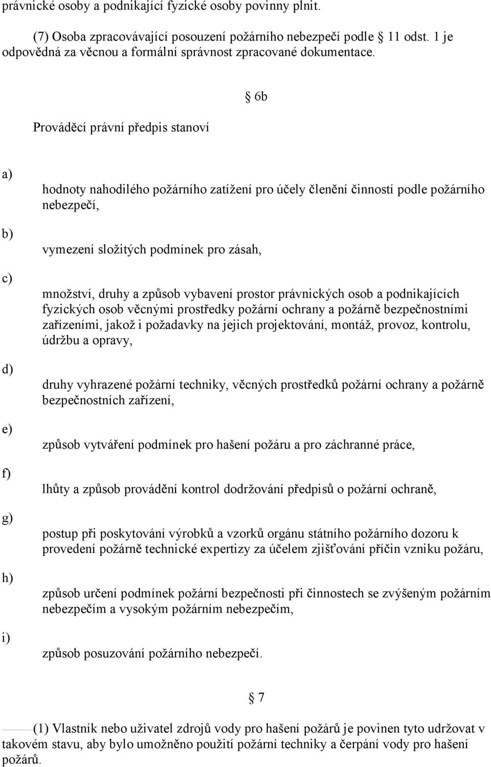 a zp sob vybavení prostor právnických osob a podnikajících fyzických osob v cnými prost edky požární ochrany a požárn bezpe nostními za ízeními, jakož i požadavky na jejich projektování, montáž,