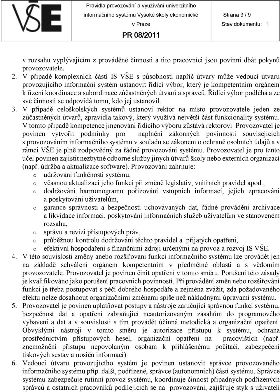 subordinace zúčastněných útvarů a správců. Řídící výbor podléhá a ze své činnosti se odpovídá tomu, kdo jej ustanovil. 3.