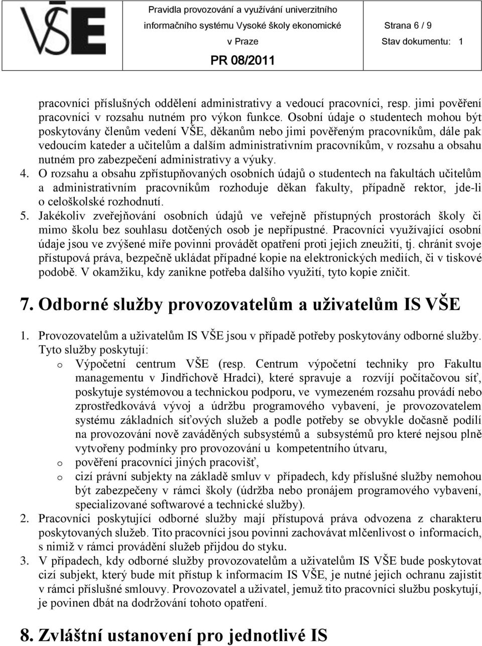 obsahu nutném pro zabezpečení administrativy a výuky. 4.