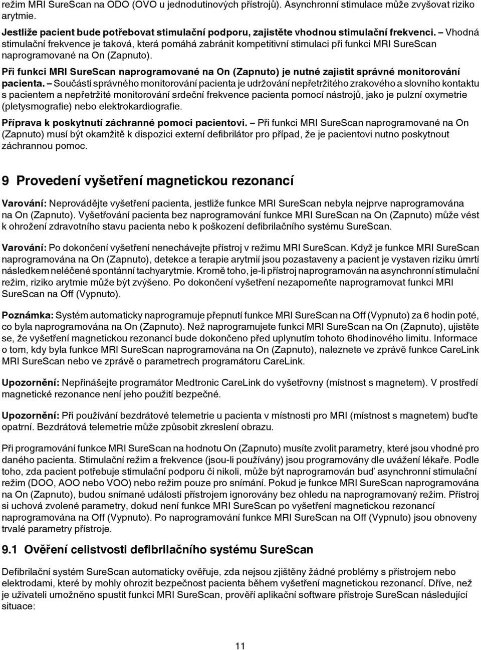 Vhodná stimulační frekvence je taková, která pomáhá zabránit kompetitivní stimulaci při funkci MRI SureScan naprogramované na On (Zapnuto).