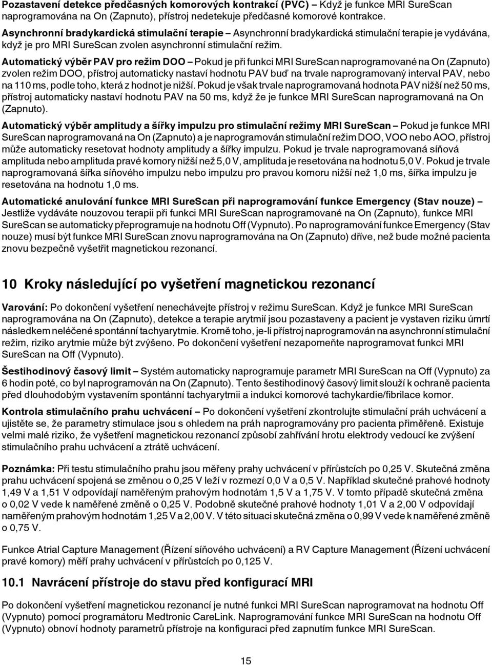 Automatický výběr PAV pro režim DOO Pokud je při funkci MRI SureScan naprogramované na On (Zapnuto) zvolen režim DOO, přístroj automaticky nastaví hodnotu PAV buď na trvale naprogramovaný interval