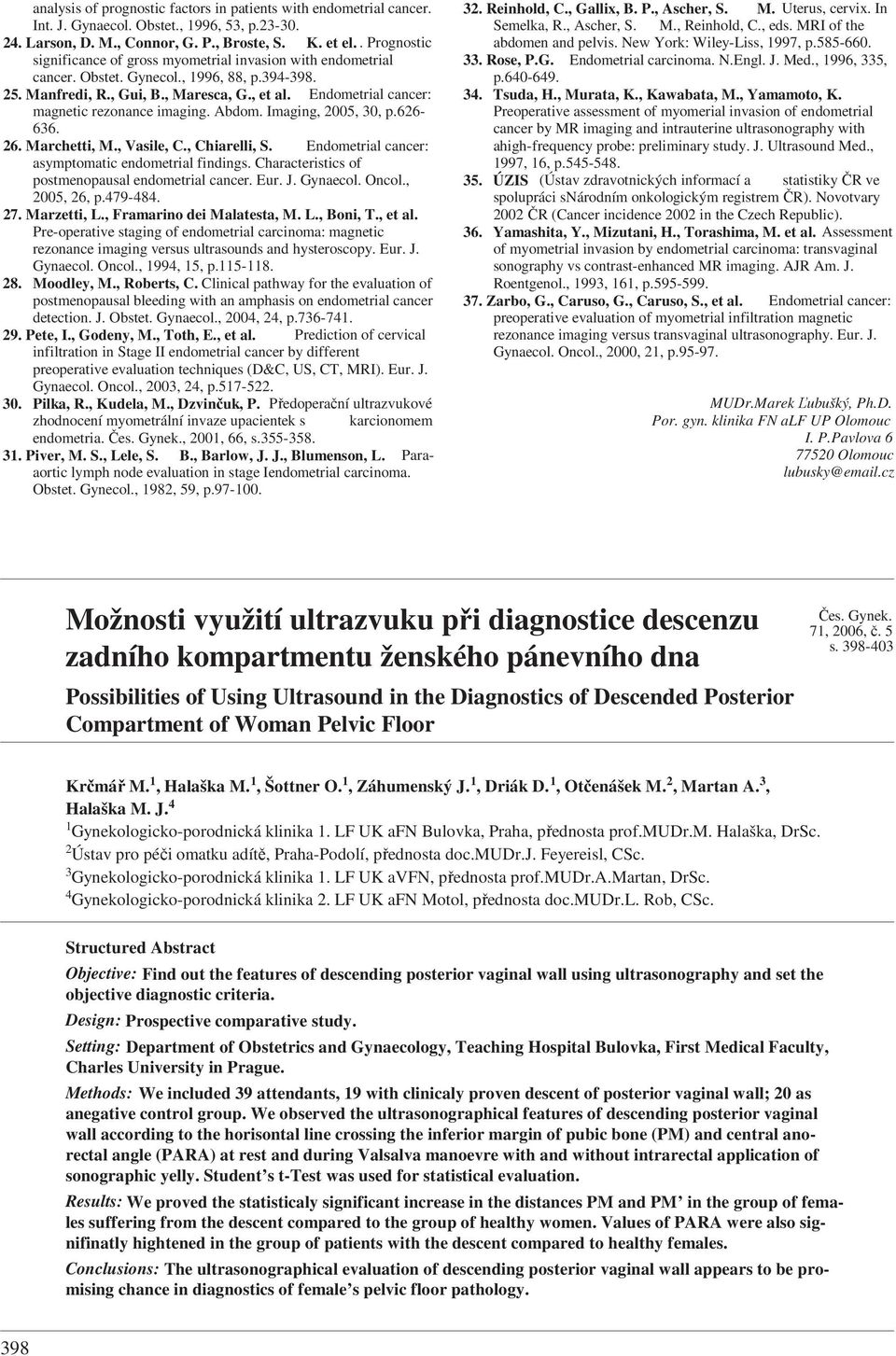 Endometrial cancer: magnetic rezonance imaging. Abdom. Imaging, 2005, 30, p.626-636. 26. Marchetti, M., Vasile, C., Chiarelli, S. Endometrial cancer: asymptomatic endometrial findings.