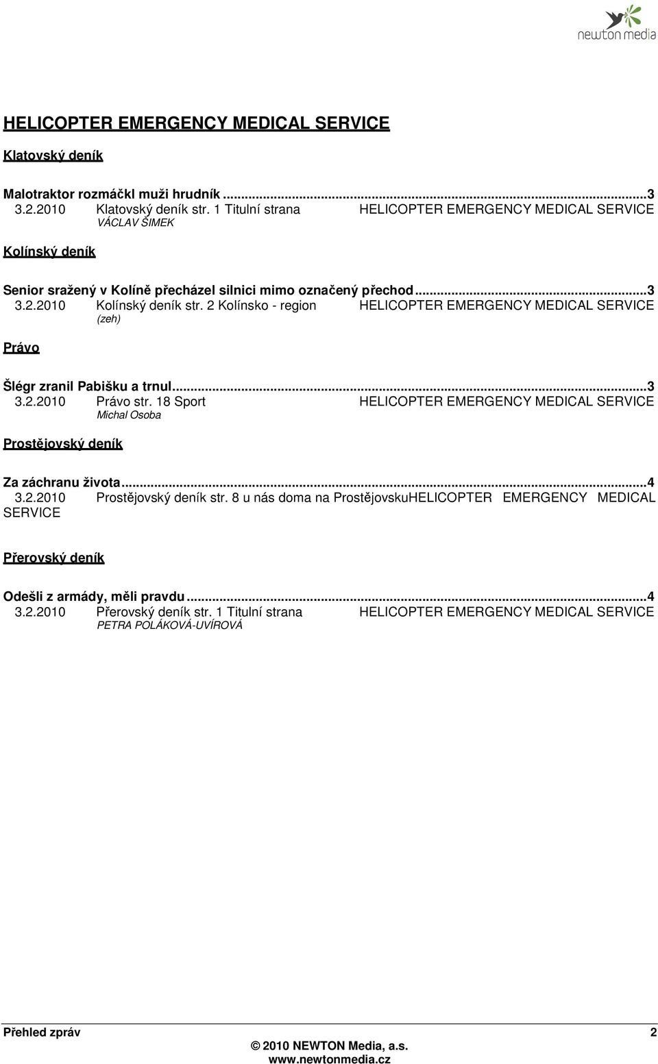 2 Kolínsko - region HELICOPTER EMERGENCY MEDICAL SERVICE (zeh) Právo Šlégr zranil Pabišku a trnul... 3 3.2.2010 Právo str.