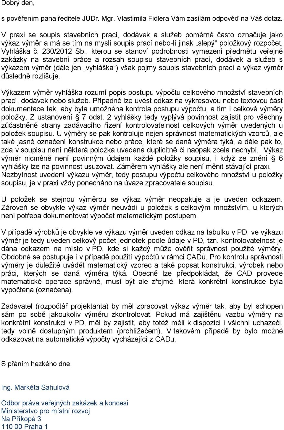 , kterou se stanoví podrobnosti vymezení předmětu veřejné zakázky na stavební práce a rozsah soupisu stavebních prací, dodávek a služeb s výkazem výměr (dále jen vyhláška ) však pojmy soupis