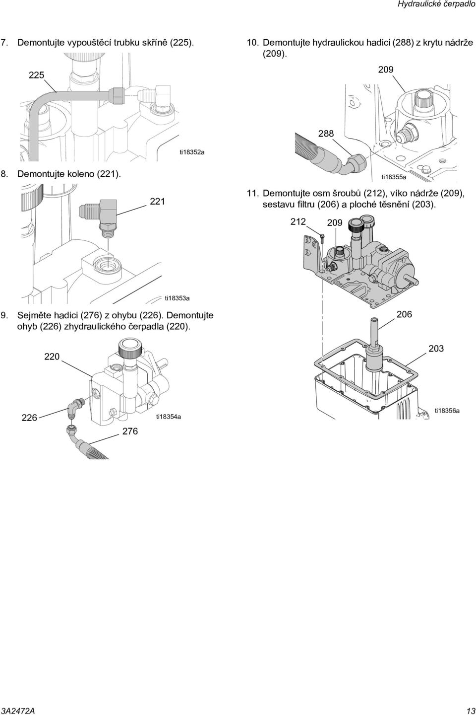 ti18355a 221 11. Demontujte osm šroubù (212), víko nádrže (209), sestavu filtru (206) a ploché tìsnìní (203).