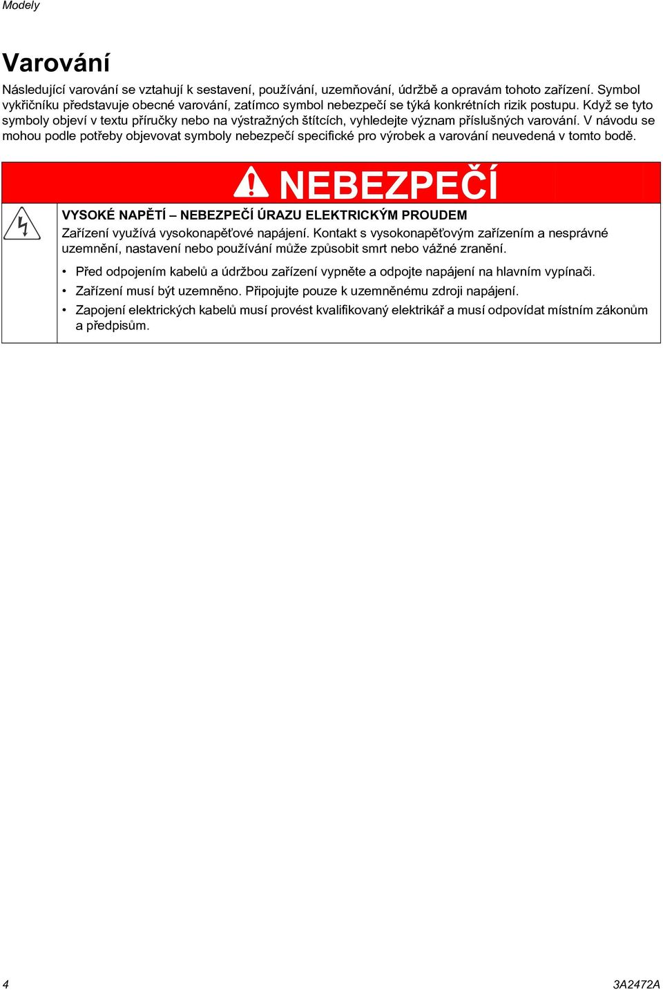 Když se tyto symboly objeví v textu pøíruèky nebo na výstražných štítcích, vyhledejte význam pøíslušných varování.