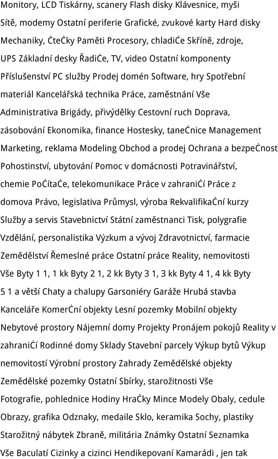 Cestovní ruch Doprava, zásobování Ekonomika, finance Hostesky, tanečnice Management Marketing, reklama Modeling Obchod a prodej Ochrana a bezpečnost Pohostinství, ubytování Pomoc v domácnosti