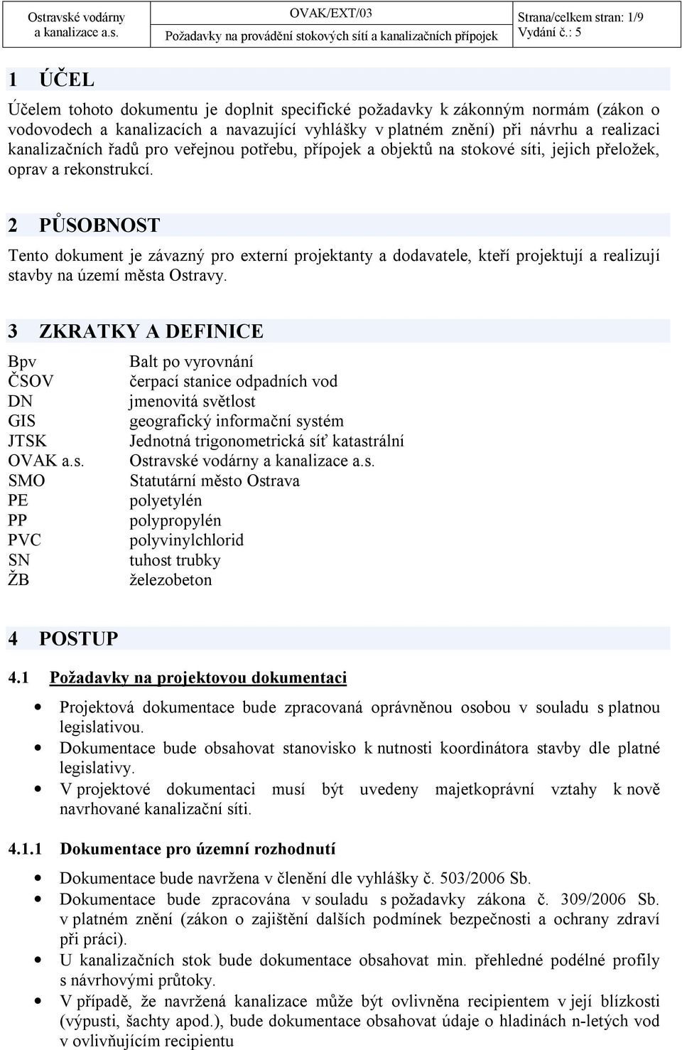 2 PŮSOBNOST Tento dokument je závazný pro externí projektanty a dodavatele, kteří projektují a realizují stavby na území města Ostravy.