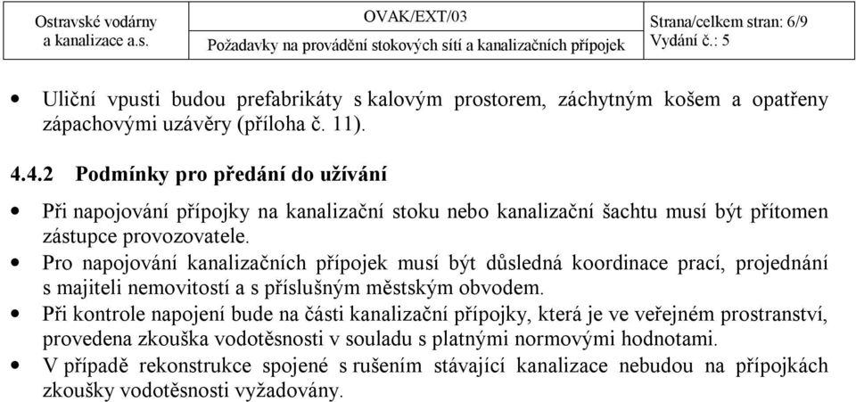 Pro napojování kanalizačních přípojek musí být důsledná koordinace prací, projednání s majiteli nemovitostí a s příslušným městským obvodem.