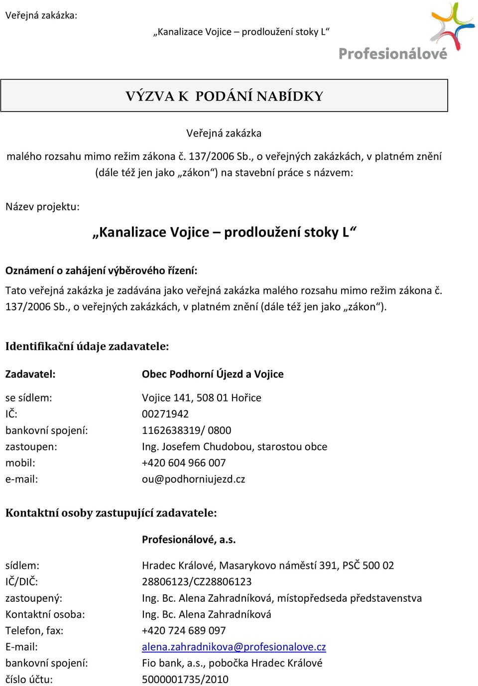 zakázka malého rozsahu mimo režim zákona č. 137/2006 Sb., o veřejných zakázkách, v platném znění (dále též jen jako zákon ).