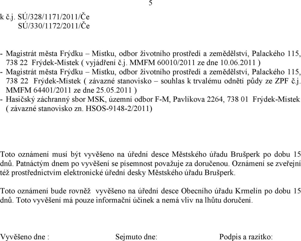 MMFM 64401/2011 ze dne 25.05.2011 ) - Hasiský záchranný sbor MSK, územní odbor F-M, Pavlíkova 2264, 738 01 Frýdek-Místek ( závazné stanovisko zn.