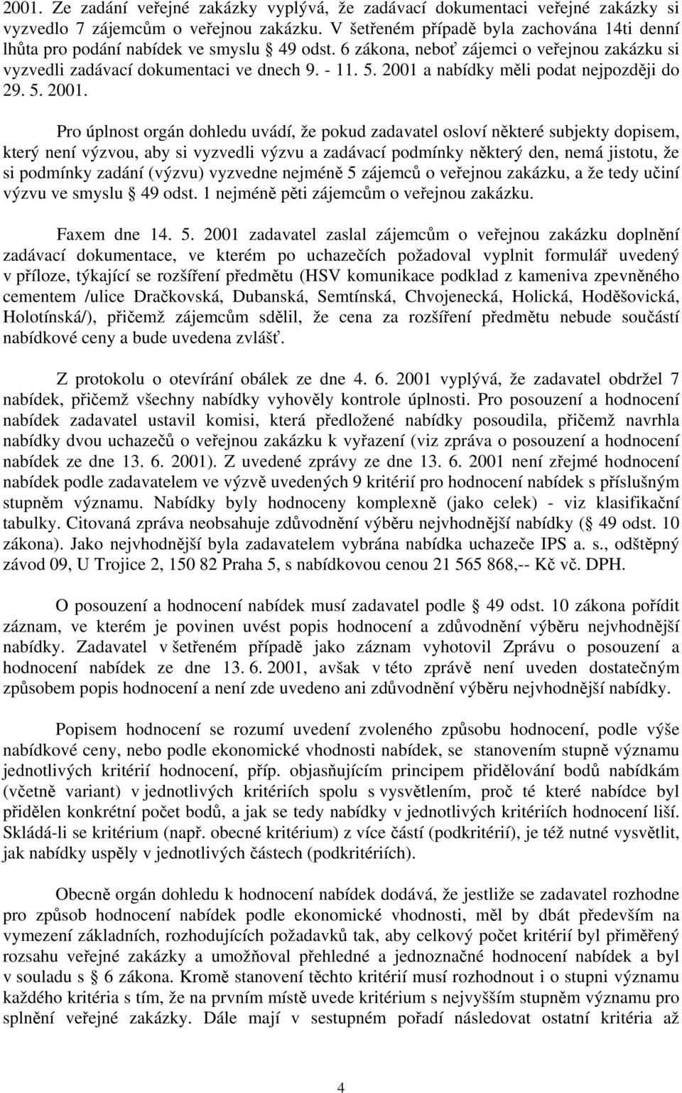 2001 a nabídky měli podat nejpozději do 29. 5. 2001.