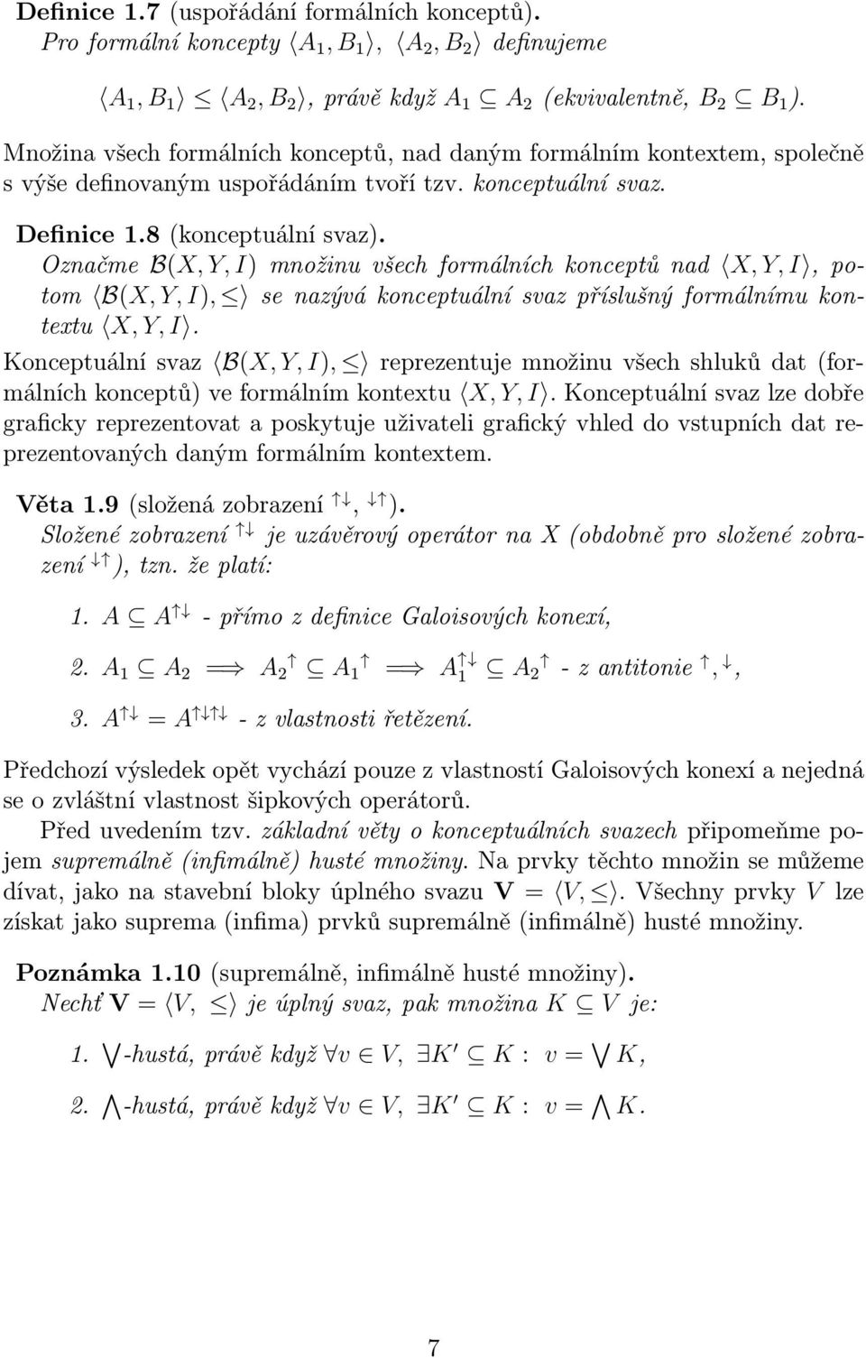 Označme B(X, Y, I) množinu všech formálních konceptů nad X, Y, I, potom B(X, Y, I), se nazývá konceptuální svaz příslušný formálnímu kontextu X, Y, I.