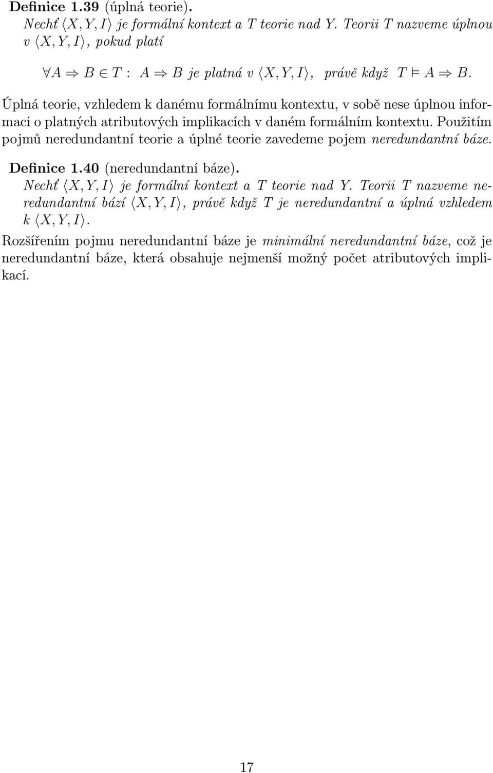 Použitím pojmů neredundantní teorie a úplné teorie zavedeme pojem neredundantní báze. Definice 1.40 (neredundantní báze). Nechť X, Y, I je formální kontext a T teorie nad Y.