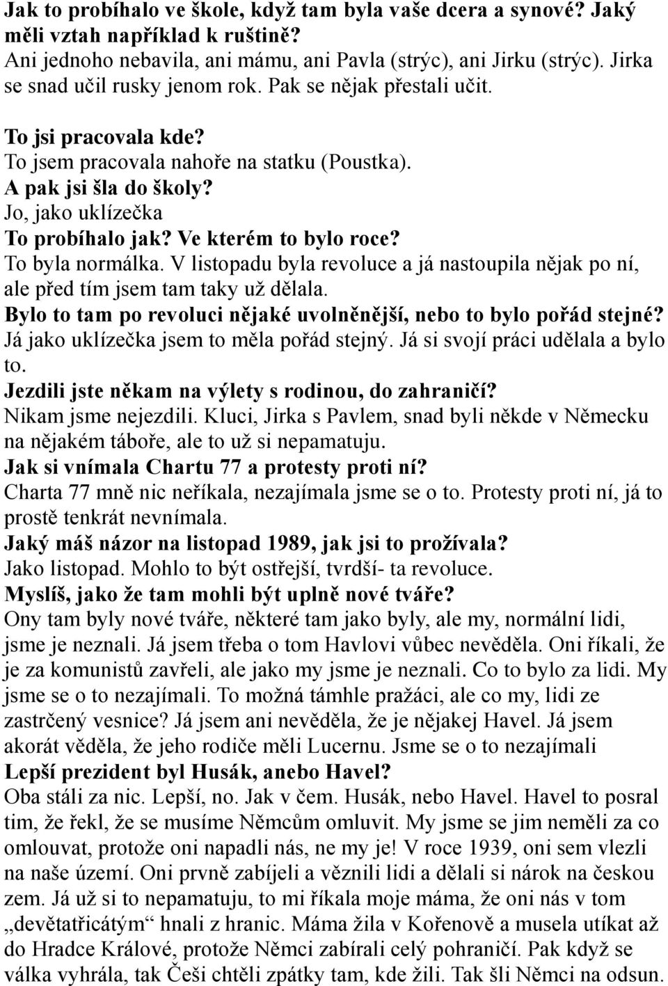 Ve kterém to bylo roce? To byla normálka. V listopadu byla revoluce a já nastoupila nějak po ní, ale před tím jsem tam taky už dělala.