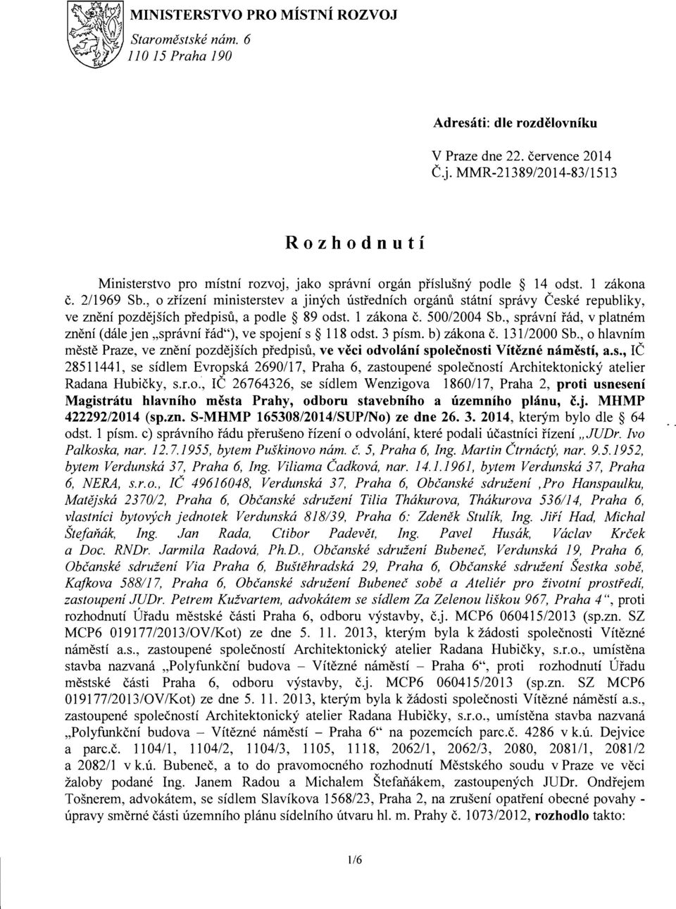 , 0 zfizeni ministerstev a jinyeh ustrednieh organu statni spravy Ceske republiky, ve zneni pozdejsieh predpisu, a podle 89 odst. 1 zakona c. 500/2004 Sb.