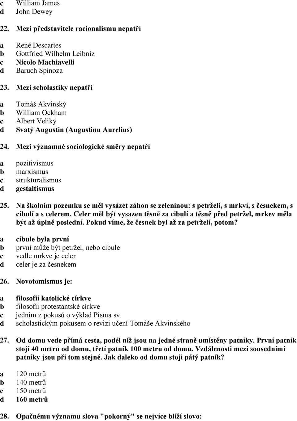 N školním pozemku se měl vysázet záhon se zeleninou: s petrželí, s mrkví, s česnekem, s iulí s elerem. Celer měl ýt vyszen těsně z iulí těsně pře petržel, mrkev měl ýt ž úplně poslení.