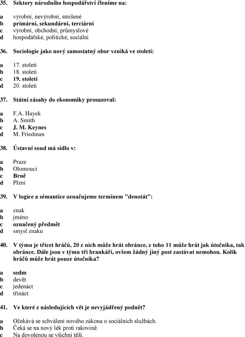 Ústvní sou má sílo v: Prze Olomoui Brně Plzni 39. V logie sémntie oznčujeme termínem "enotát": znk jméno oznčený přemět smysl znku 40.