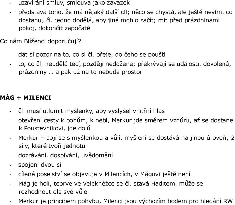 neudělá teď, později nedožene; překrývají se události, dovolená, prázdniny a pak už na to nebude prostor MÁG + MILENCI - čl.