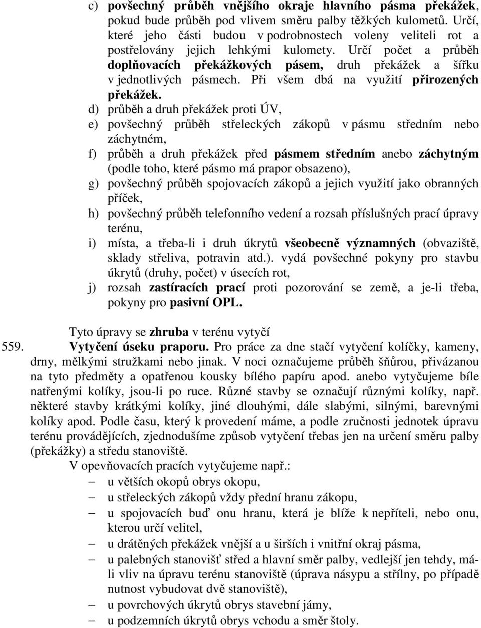 Určí počet a průběh doplňovacích překážkových pásem, druh překážek a šířku v jednotlivých pásmech. Při všem dbá na využití přirozených překážek.