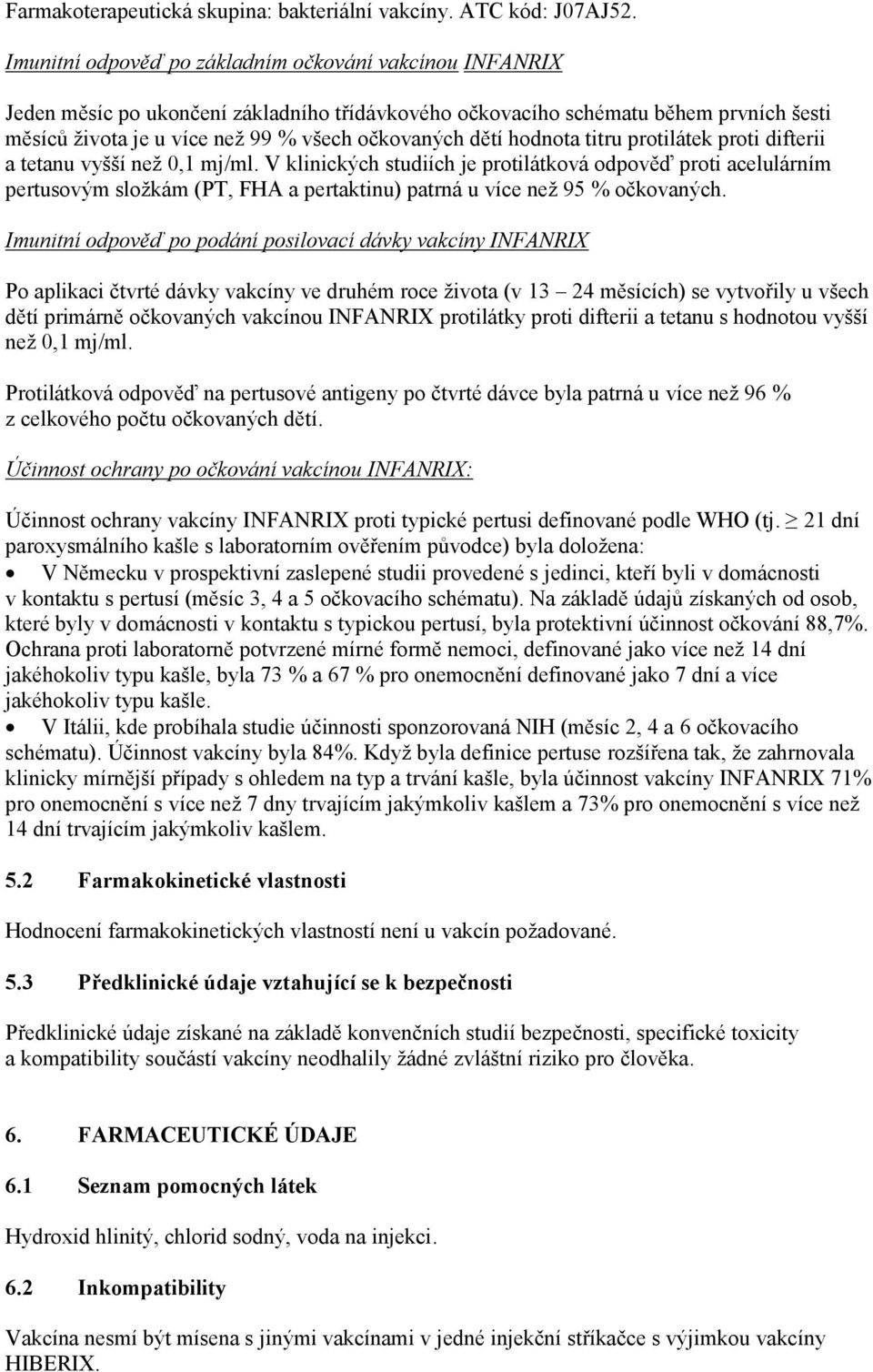 hodnota titru protilátek proti difterii a tetanu vyšší než 0,1 mj/ml.