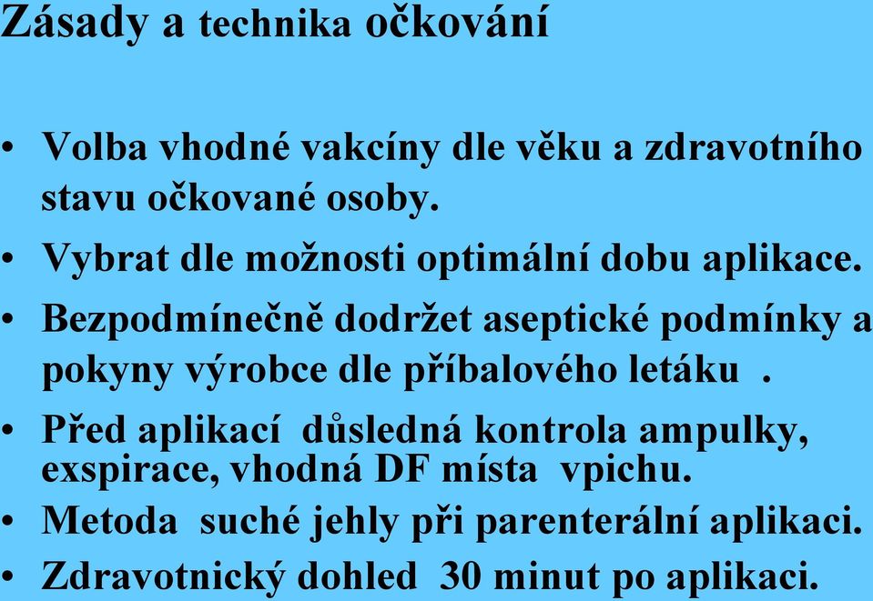 Bezpodmínečně dodržet aseptické podmínky a pokyny výrobce dle příbalového letáku.