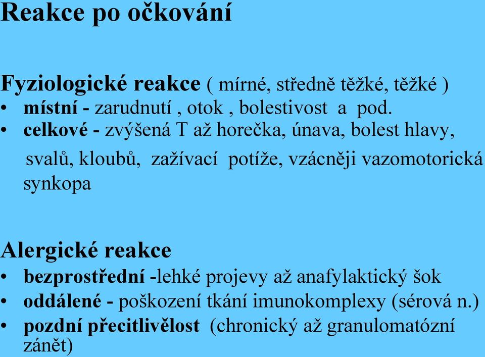 celkové - zvýšená T až horečka, únava, bolest hlavy, svalů, kloubů, zažívací potíže, vzácněji