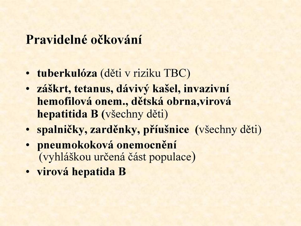 , dětská obrna,virová hepatitida B (všechny děti) spalničky,